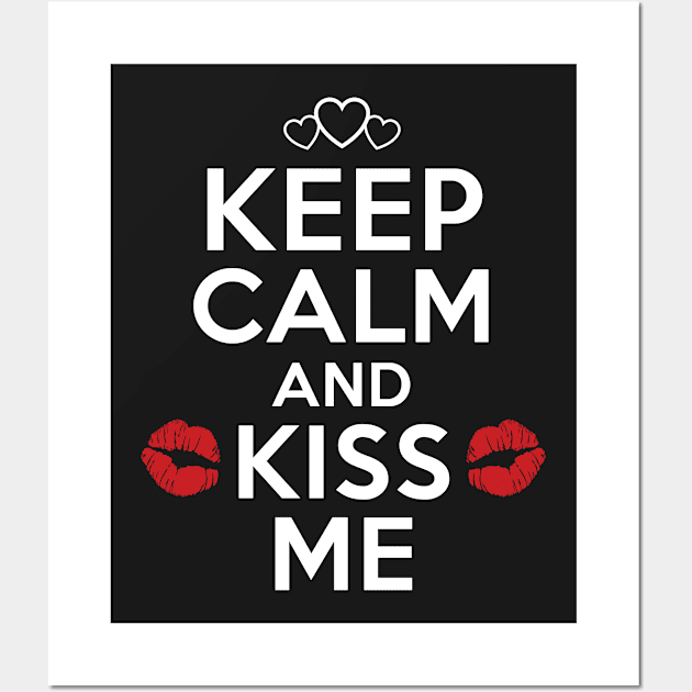 Keep Calm And Kiss Me. Valentine t-shirt Wall Art by Pushloop